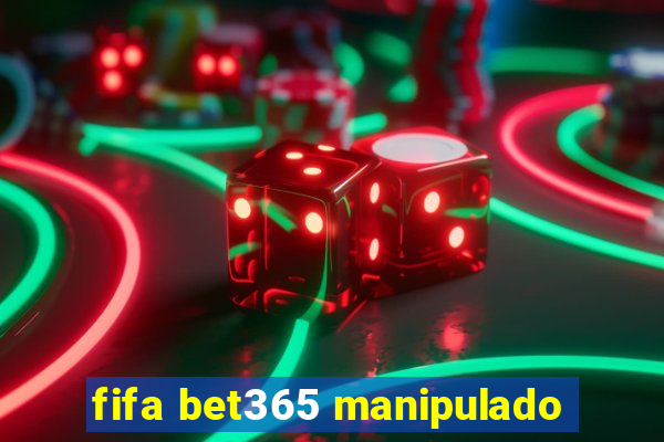 fifa bet365 manipulado